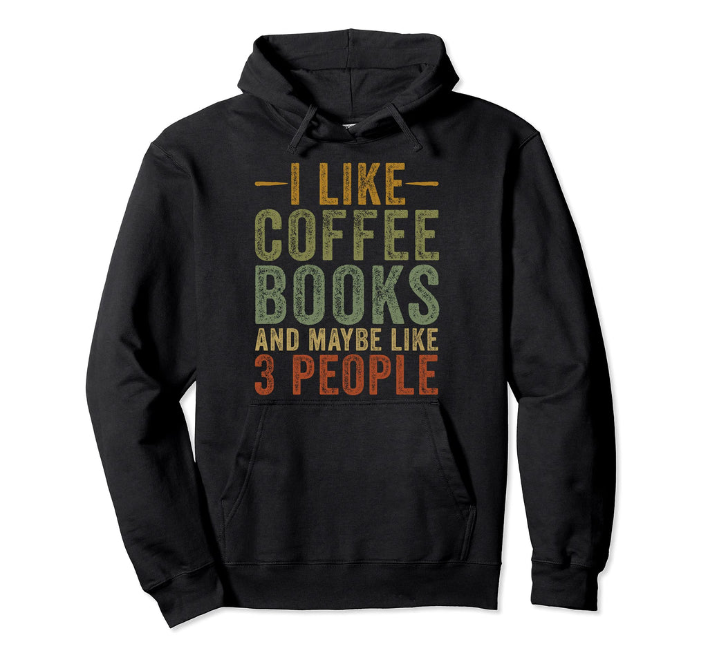 I Like Coffee Books Maybe 3 People Hoodie - Minimalist Print for Adults - T-Shirt, Sweatshirt, Hoodie