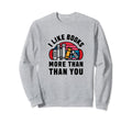 I Like Books More Than You Sweatshirt - Novelty Apparel for Adults - T-Shirt, Sweatshirt, Hoodie