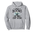 Read Books Be Kind Stay Weird Funny Hoodie - Streetwear Style Men Women - T-Shirt, Sweatshirt, Hoodie