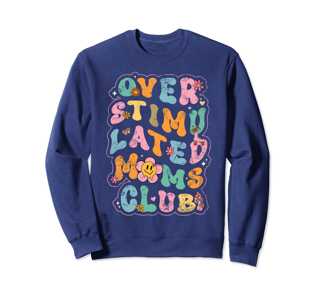 Overstimulated Moms Club Sweatshirt - Trendy Graphic Men Women - T-Shirt, Sweatshirt, Hoodie