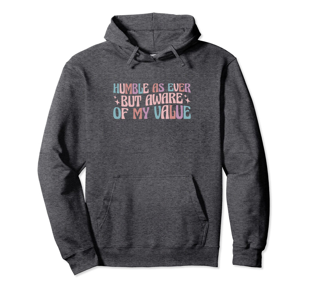 Self Love Humble As Ever But Aware My Hoodie - Novelty Apparel for Adults - T-Shirt, Sweatshirt, Hoodie