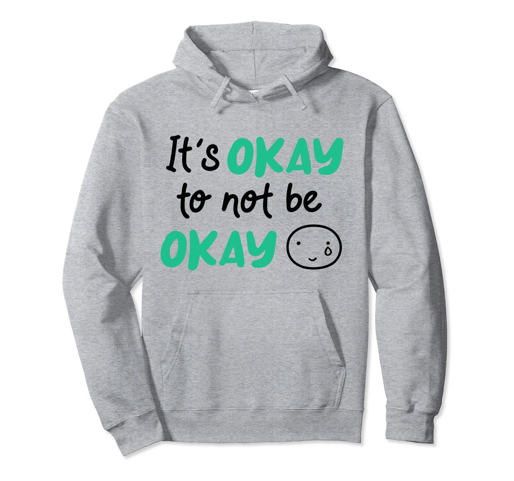 Its Okay To Not Be Okay Depression Hoodie - Casual Everyday Wear Men Women - T-Shirt, Sweatshirt, Hoodie