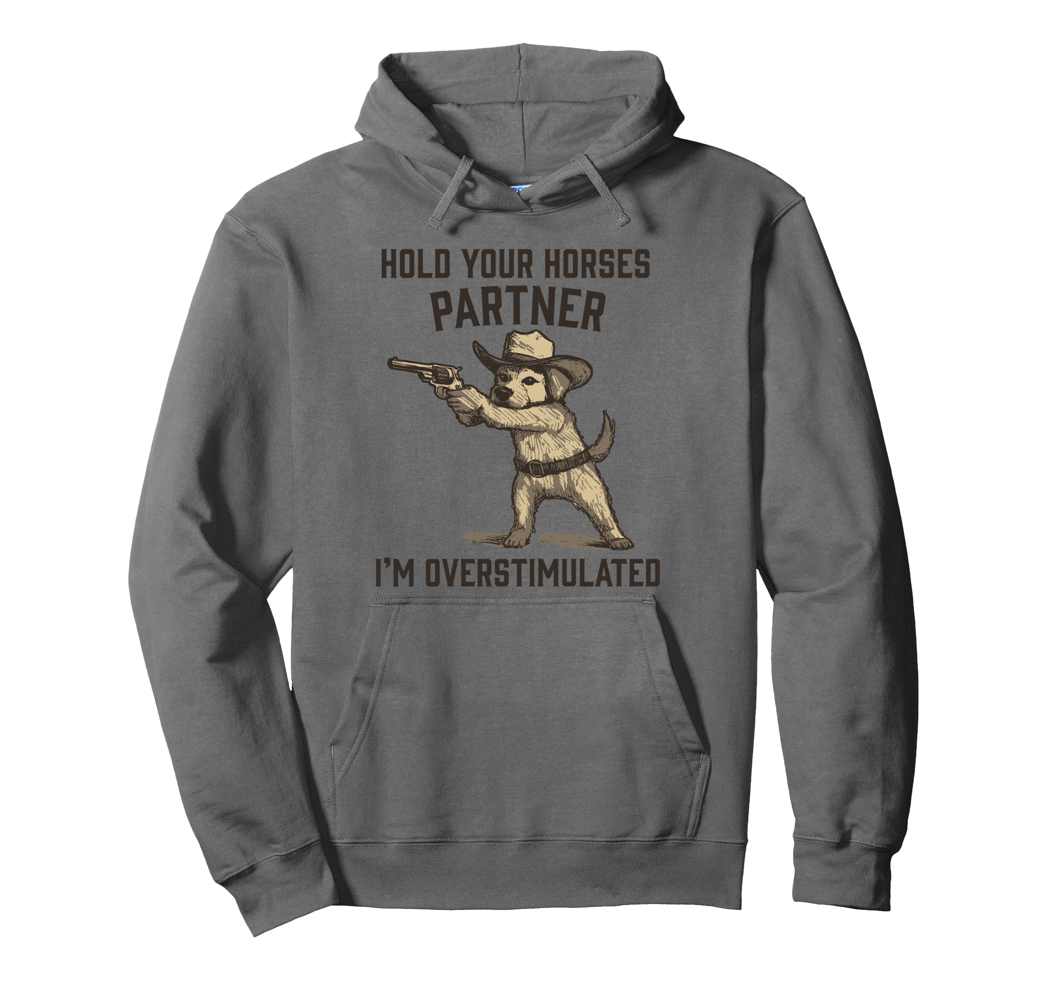Hold Partner Im Overstimulated Funny Hoodie - Casual Everyday Wear Unisex - T-Shirt, Sweatshirt, Hoodie