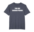 You Are Enough Period Mens Big And T-Shirt - Streetwear Style Men Women - T-Shirt, Sweatshirt, Hoodie