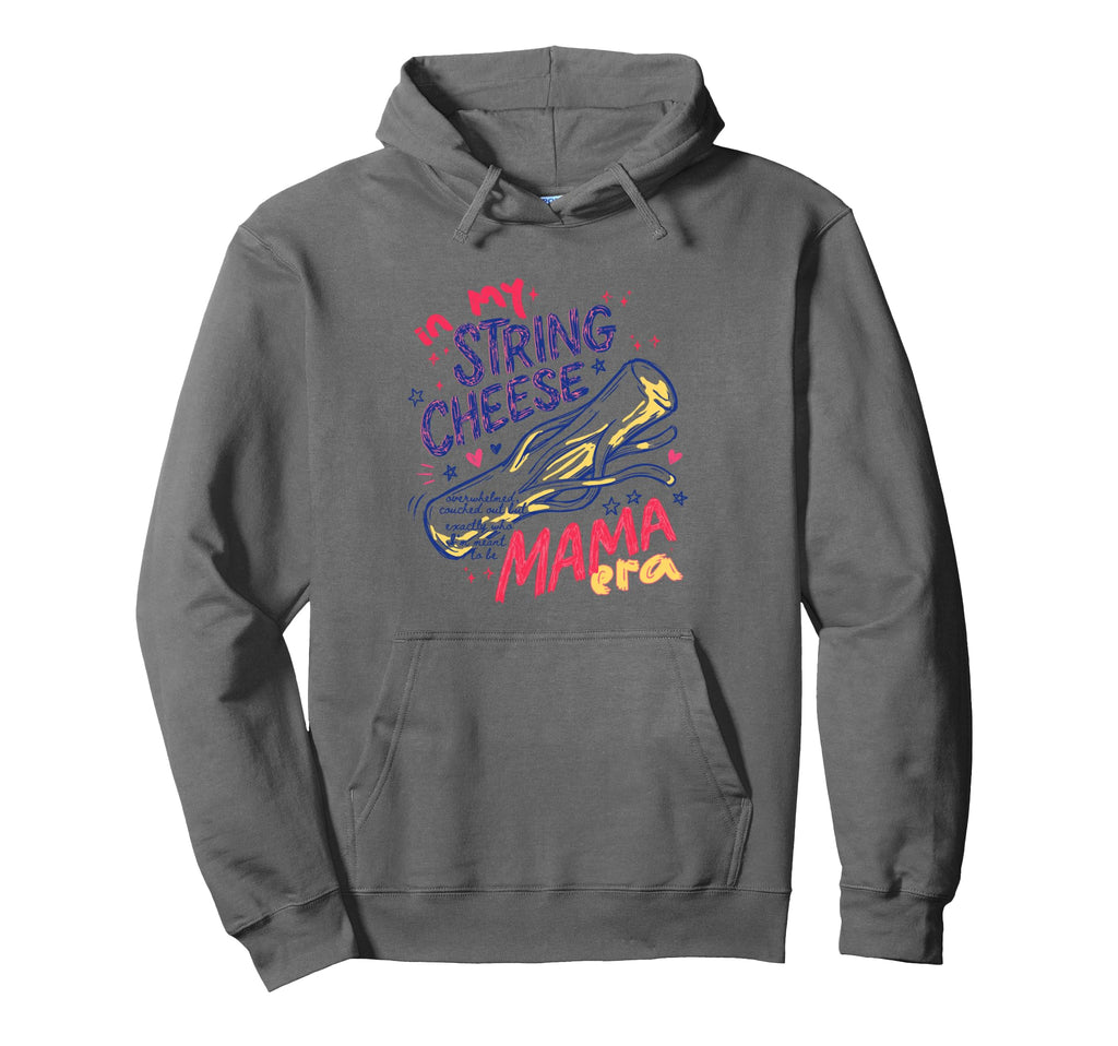 My String Cheese Mama Era Funny Mom Hoodie - Casual Everyday Wear Unisex - T-Shirt, Sweatshirt, Hoodie