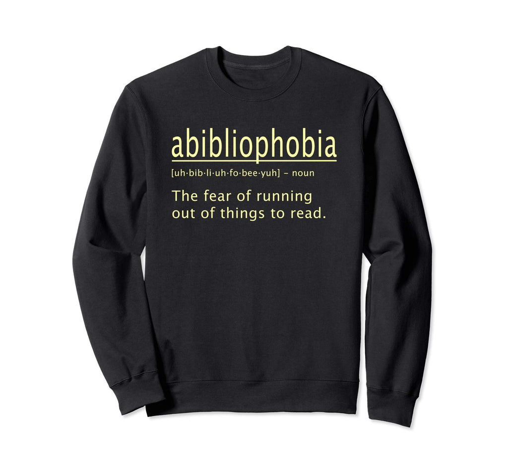 Abibliophobia Definition Funny Sweatshirt - Fun Novelty Design Unisex - T-Shirt, Sweatshirt, Hoodie