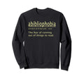 Abibliophobia Definition Funny Sweatshirt - Fun Novelty Design Unisex - T-Shirt, Sweatshirt, Hoodie
