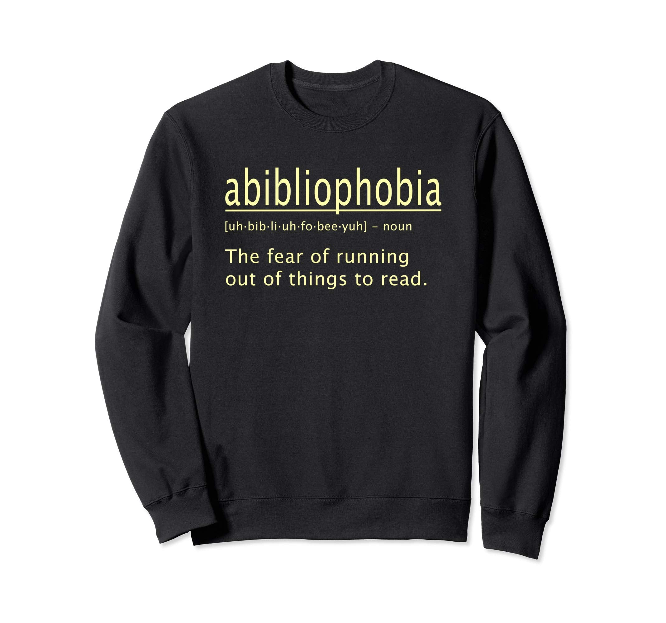 Abibliophobia Definition Funny Sweatshirt - Fun Novelty Design Unisex - T-Shirt, Sweatshirt, Hoodie