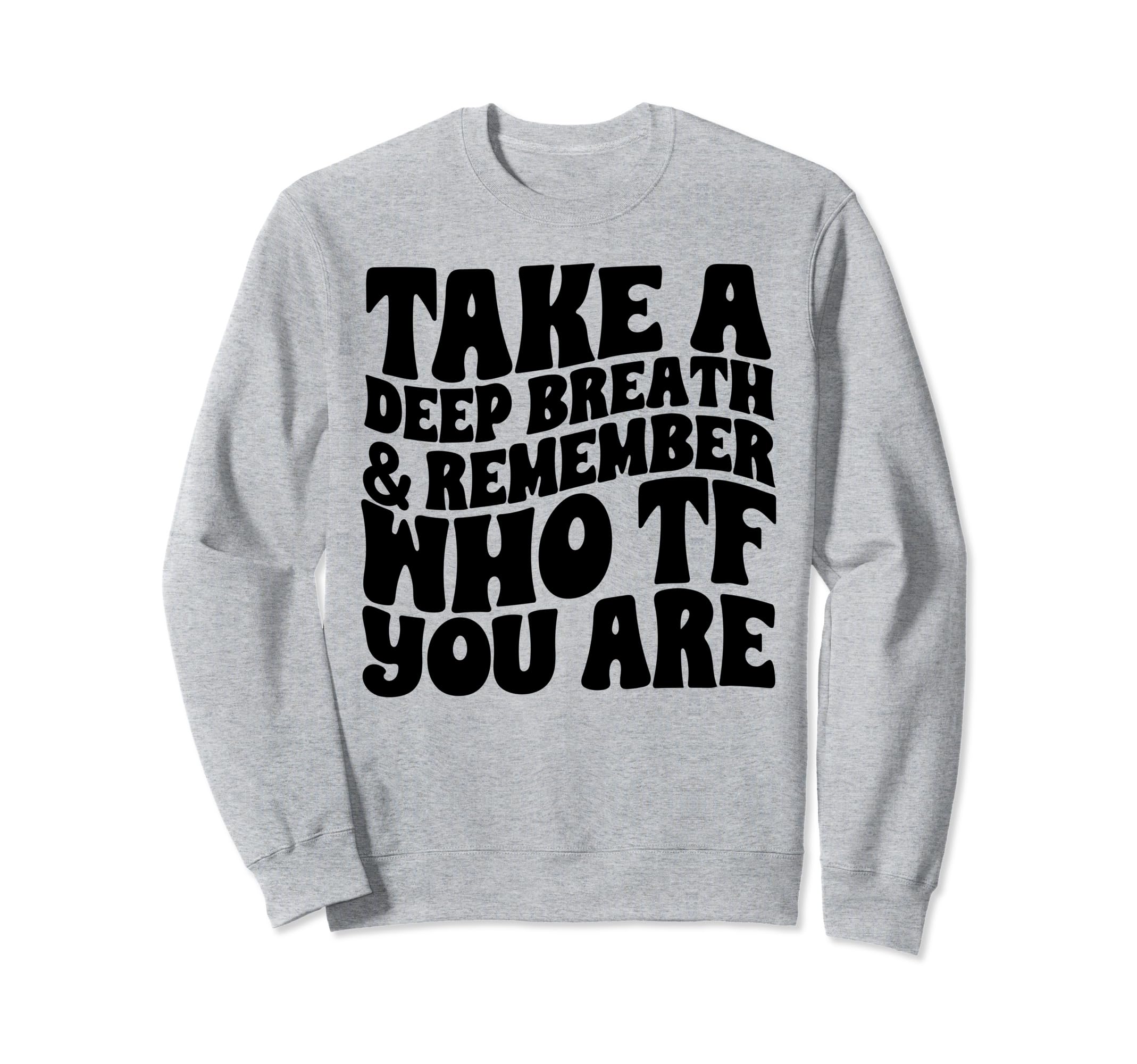 Take Deep Breath And Remember Sweatshirt - Casual Everyday Wear Men Women - T-Shirt, Sweatshirt, Hoodie