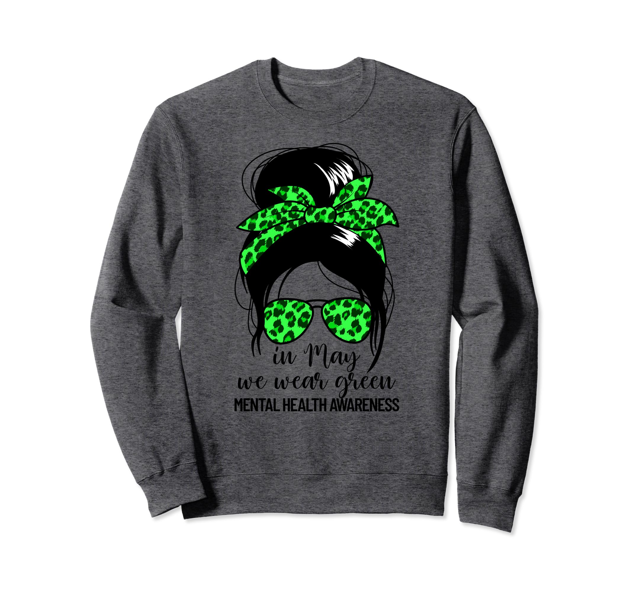 May We Wear Green Womens Mental Sweatshirt - Graphic Print Men Women - T-Shirt, Sweatshirt, Hoodie