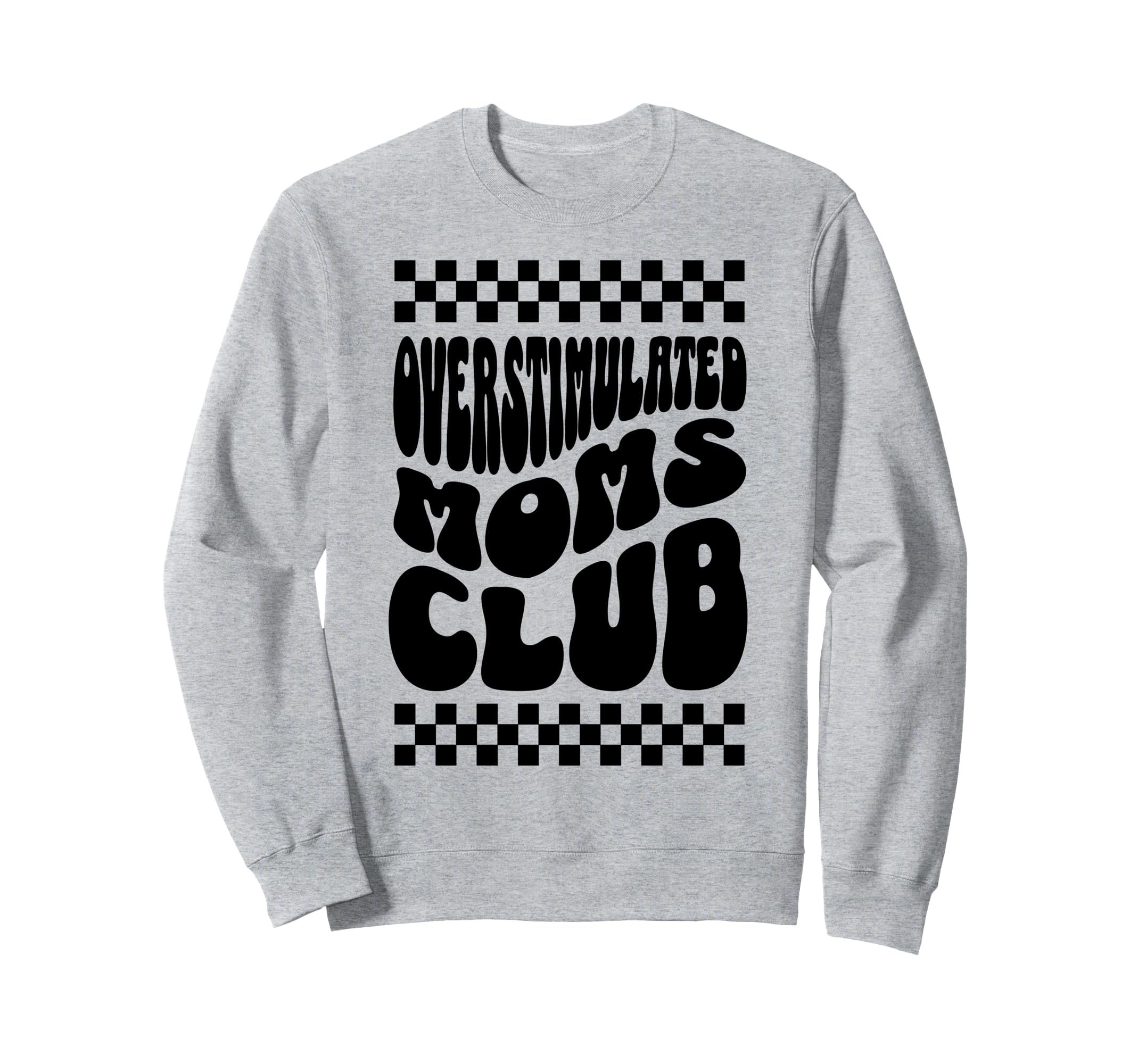 Overstimulated Moms Club Funny Sweatshirt - Novelty Apparel Unisex - T-Shirt, Sweatshirt, Hoodie