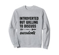 Introverted But Willing To Sweatshirt - Casual Everyday Wear for Adults - T-Shirt, Sweatshirt, Hoodie