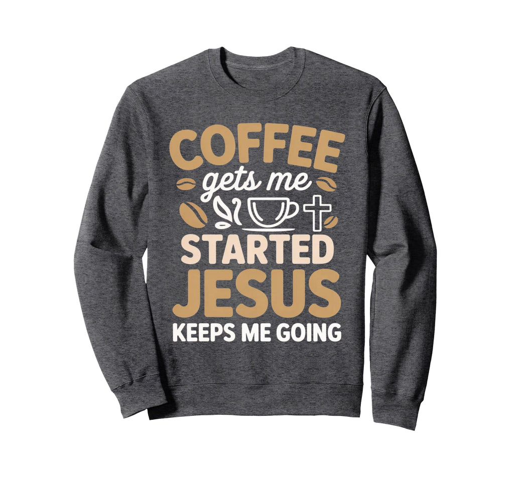 Coffee Gets Me Started Jesus Sweatshirt - Minimalist Print for Adults - T-Shirt, Sweatshirt, Hoodie