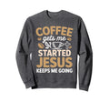 Coffee Gets Me Started Jesus Sweatshirt - Minimalist Print for Adults - T-Shirt, Sweatshirt, Hoodie