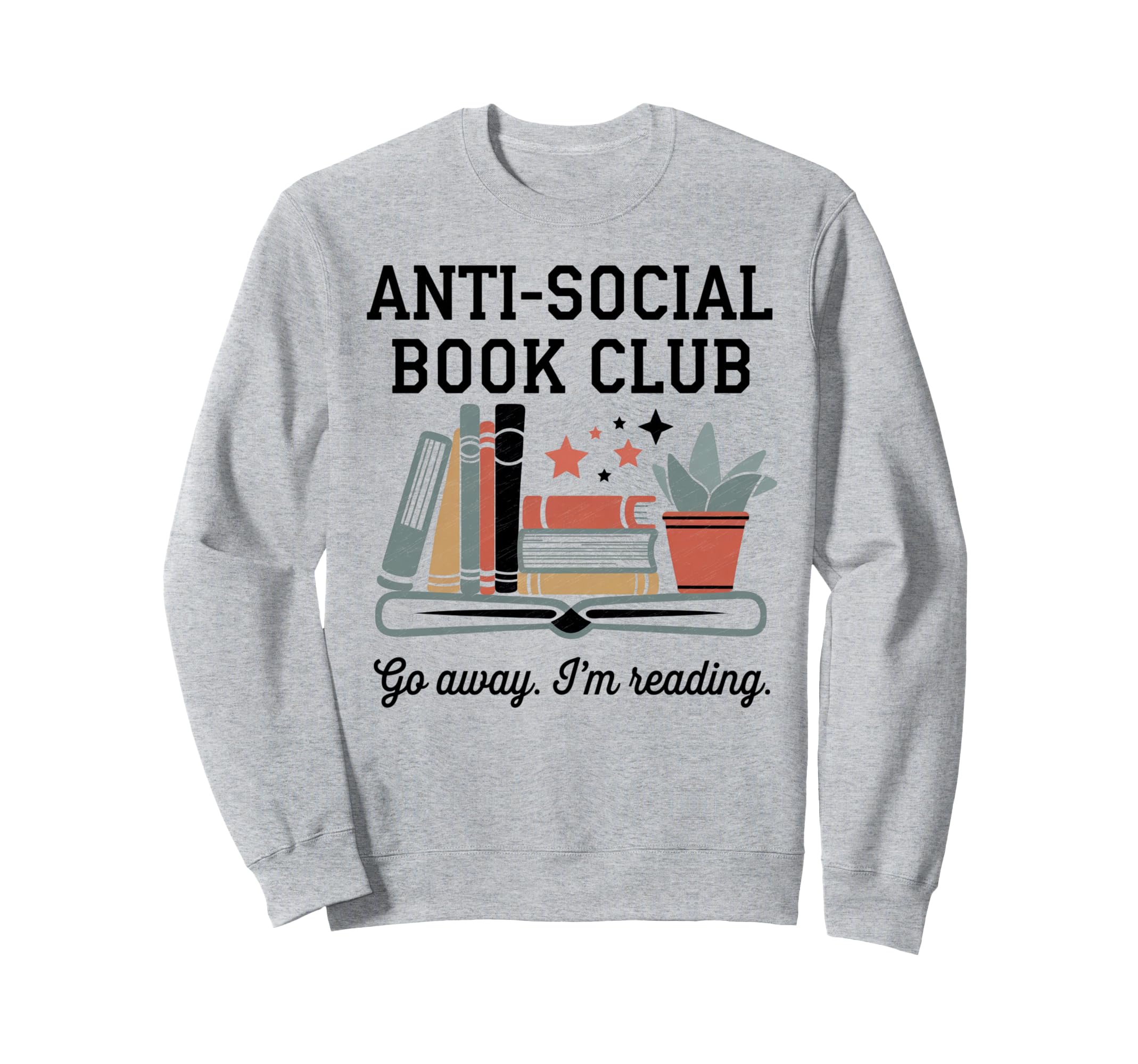 Anti Social Book Club Go Away Im Sweatshirt - Trendy Graphic for Adults - T-Shirt, Sweatshirt, Hoodie