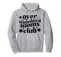 Overstimulated Moms Club Mothers Day Hoodie - Fun Novelty Design Men Women - T-Shirt, Sweatshirt, Hoodie