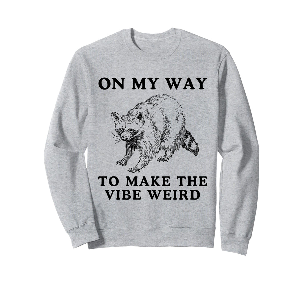 My Way To Make Vibe Weird Funny Trash Sweatshirt - Graphic Print Men Women - T-Shirt, Sweatshirt, Hoodie