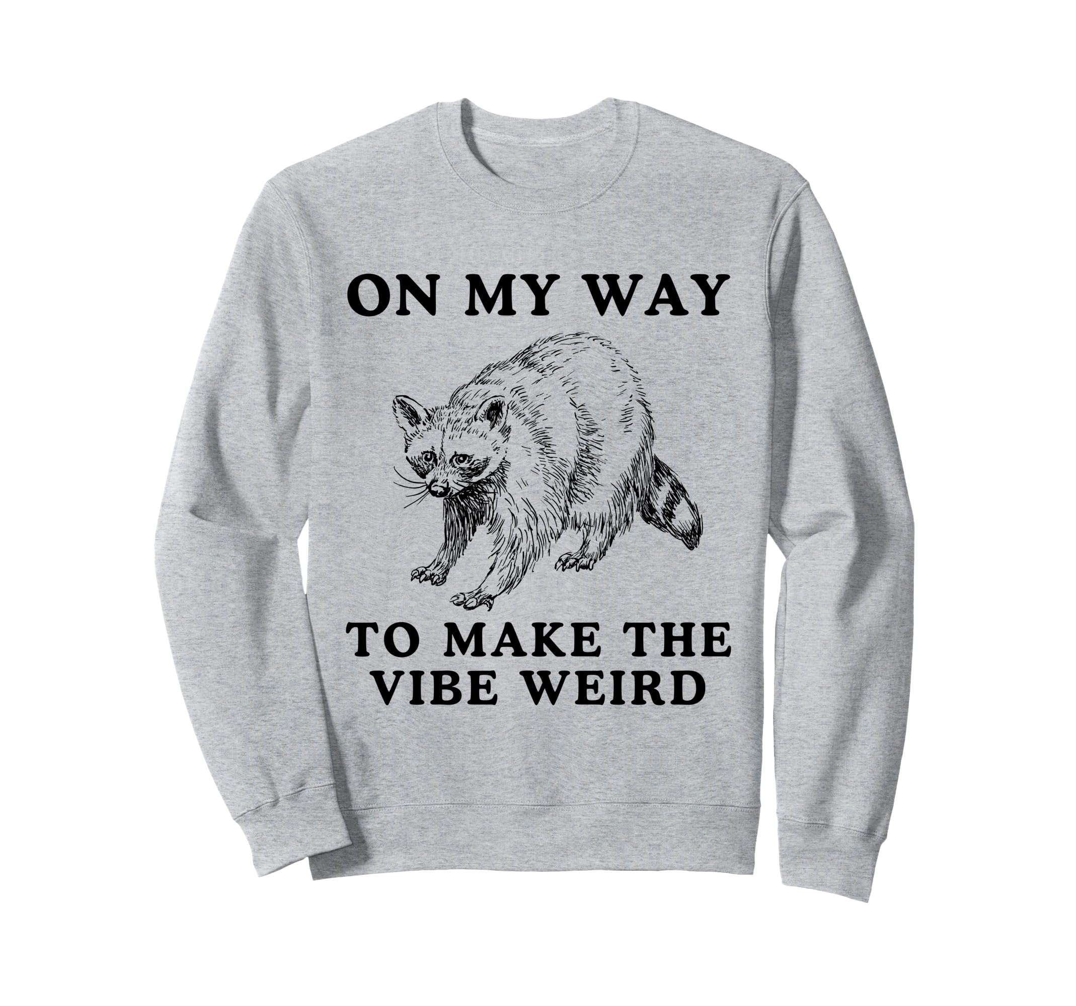 My Way To Make Vibe Weird Funny Trash Sweatshirt - Graphic Print Men Women - T-Shirt, Sweatshirt, Hoodie