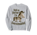 Hold Partner Im Overstimulated Sweatshirt - Aesthetic Graphic Unisex - T-Shirt, Sweatshirt, Hoodie