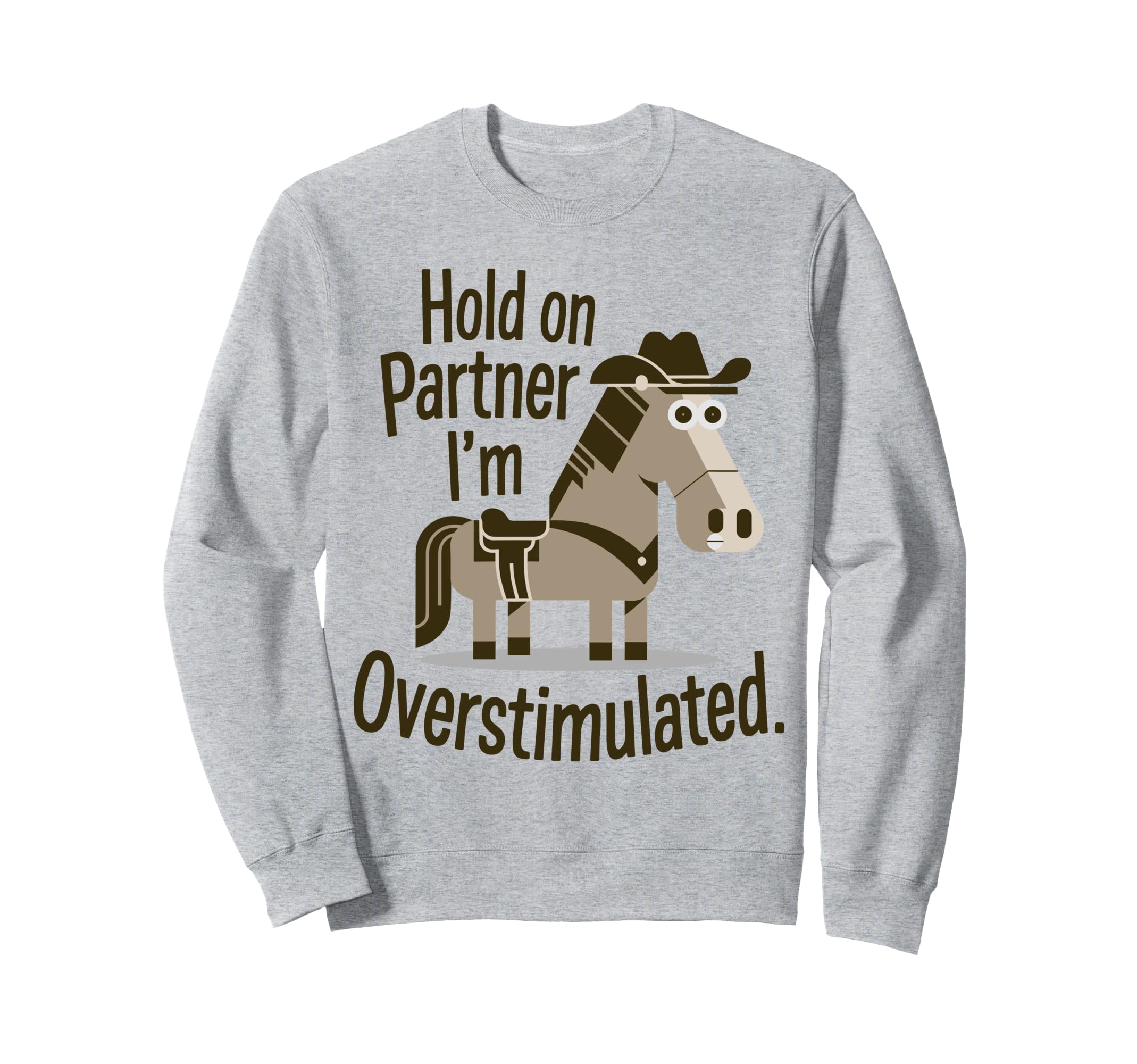 Hold Partner Im Overstimulated Sweatshirt - Aesthetic Graphic Unisex - T-Shirt, Sweatshirt, Hoodie