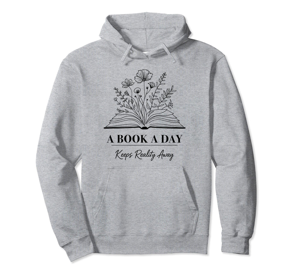 Book Day Keeps Reality Away Hoodie - Casual Everyday Wear for Adults - T-Shirt, Sweatshirt, Hoodie