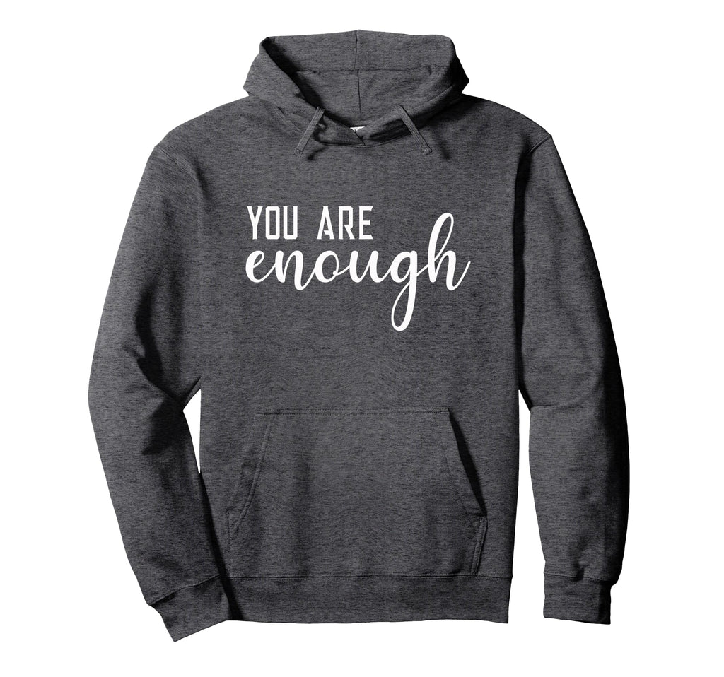 Dear Person Behind Me You Are Enough Hoodie - Streetwear Style Men Women - T-Shirt, Sweatshirt, Hoodie
