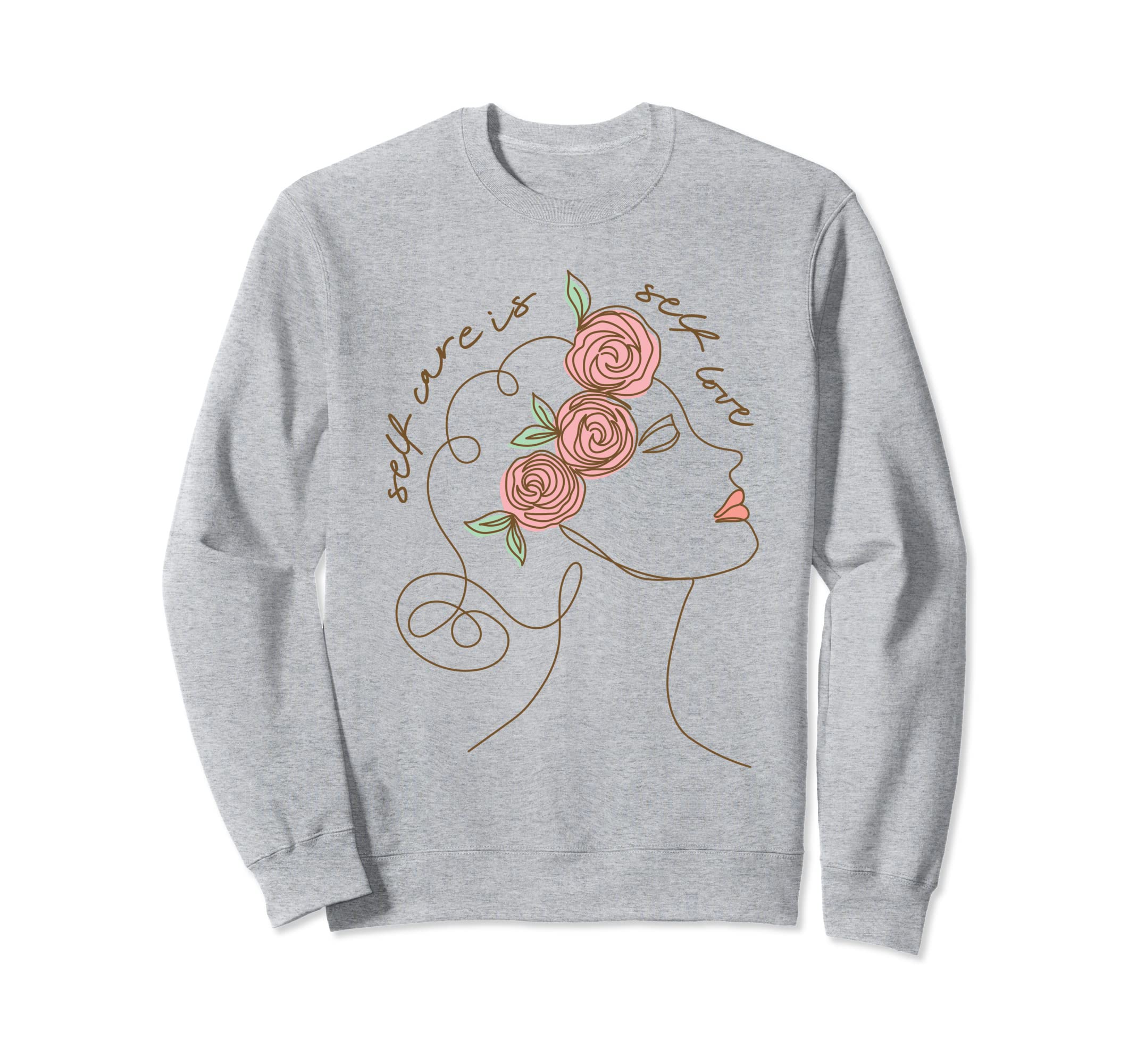 Self Care Is Self Love Mental Sweatshirt - Fun Novelty Design Unisex - T-Shirt, Sweatshirt, Hoodie