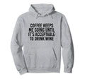 Coffee Keeps Me Going Until Its Hoodie - Aesthetic Graphic Unisex - T-Shirt, Sweatshirt, Hoodie