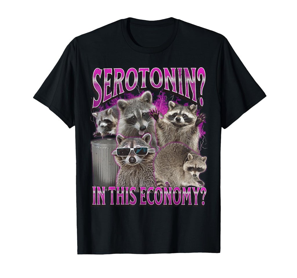 Serotonin This Economy Funny Raccoon T-Shirt - Novelty Apparel for Adults - T-Shirt, Sweatshirt, Hoodie