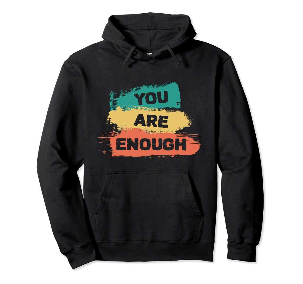 You Are Enough Inspirational Positive Hoodie - Custom Art Print Men Women - T-Shirt, Sweatshirt, Hoodie
