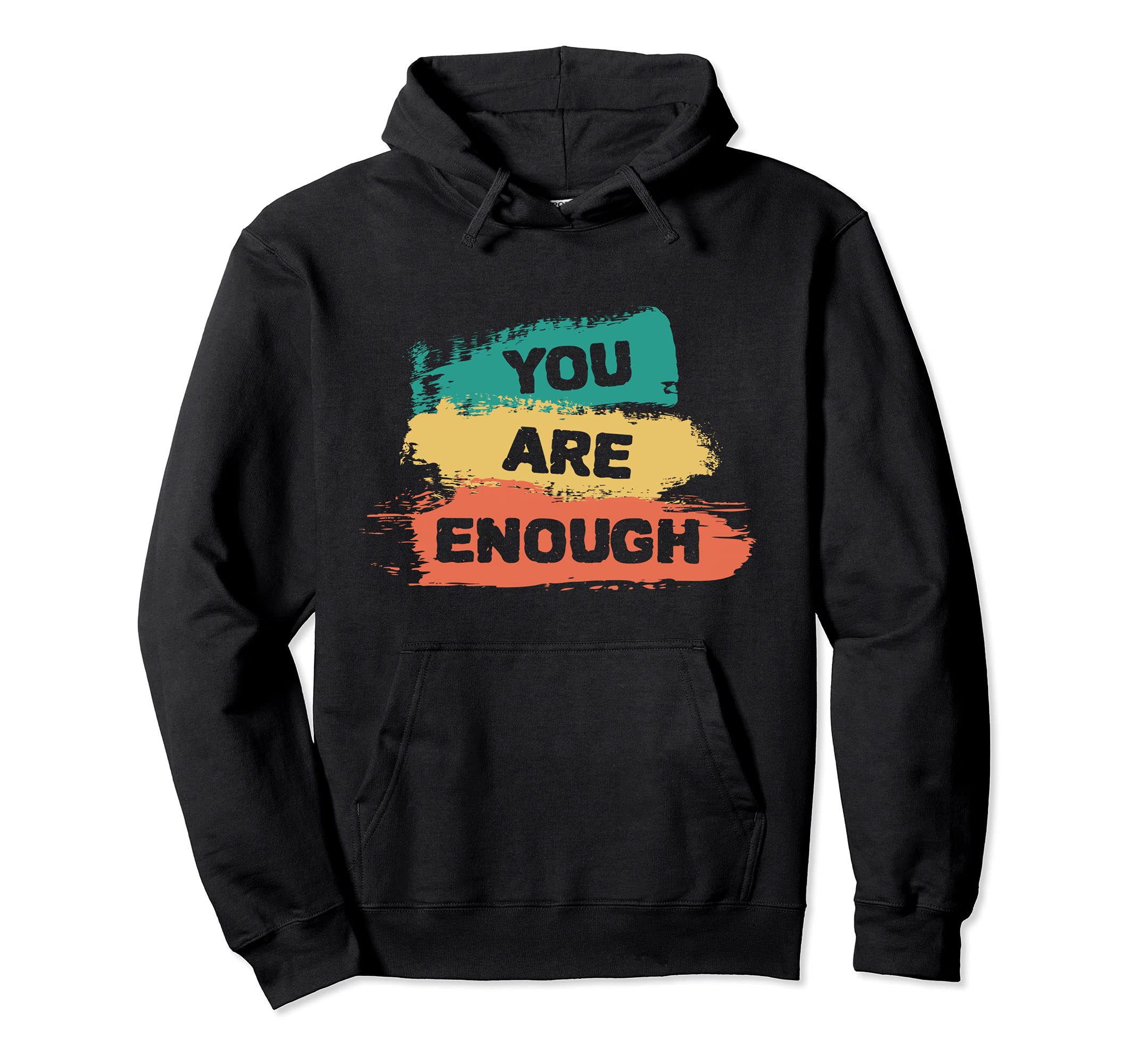 You Are Enough Inspirational Positive Hoodie - Custom Art Print Men Women - T-Shirt, Sweatshirt, Hoodie