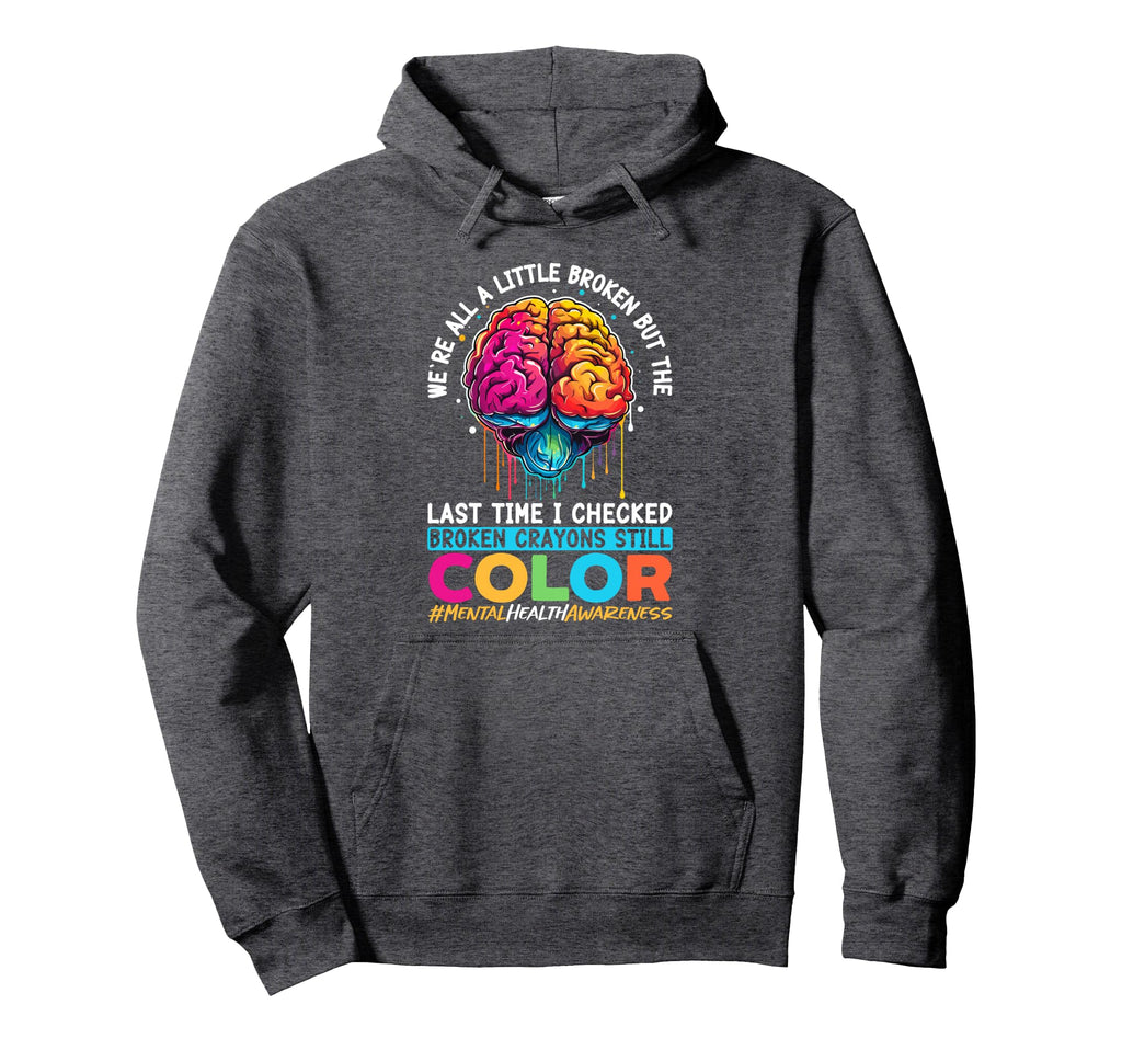 Broken Crayons Still Color Mental Hoodie - Fun Novelty Design for Adults - T-Shirt, Sweatshirt, Hoodie