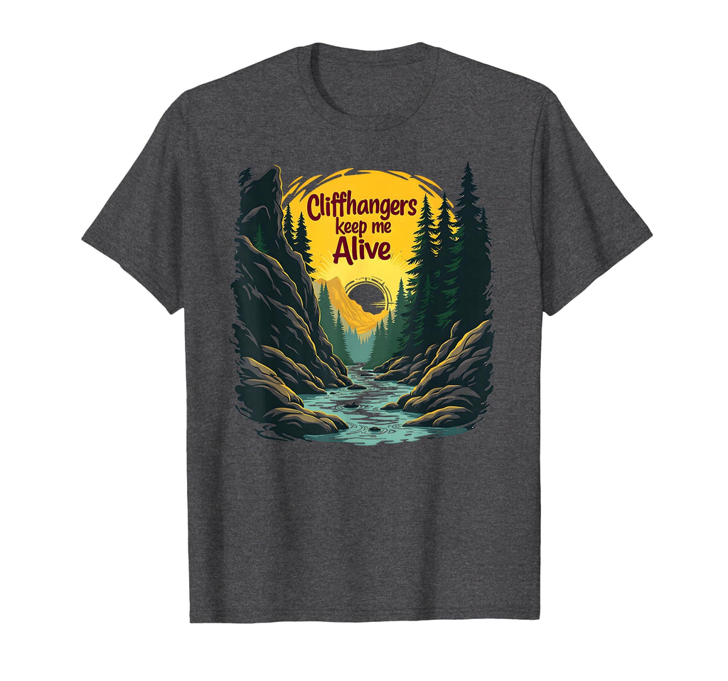 Cliffhangers Keep Me Alive Suspense T-Shirt - Minimalist Print for Adults - T-Shirt, Sweatshirt, Hoodie