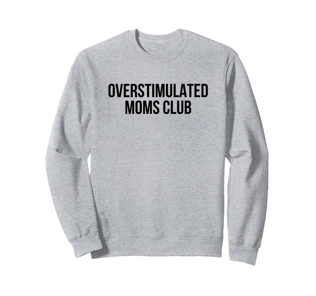 Overstimulated Moms Club Sweatshirt - Minimalist Print Men Women - T-Shirt, Sweatshirt, Hoodie