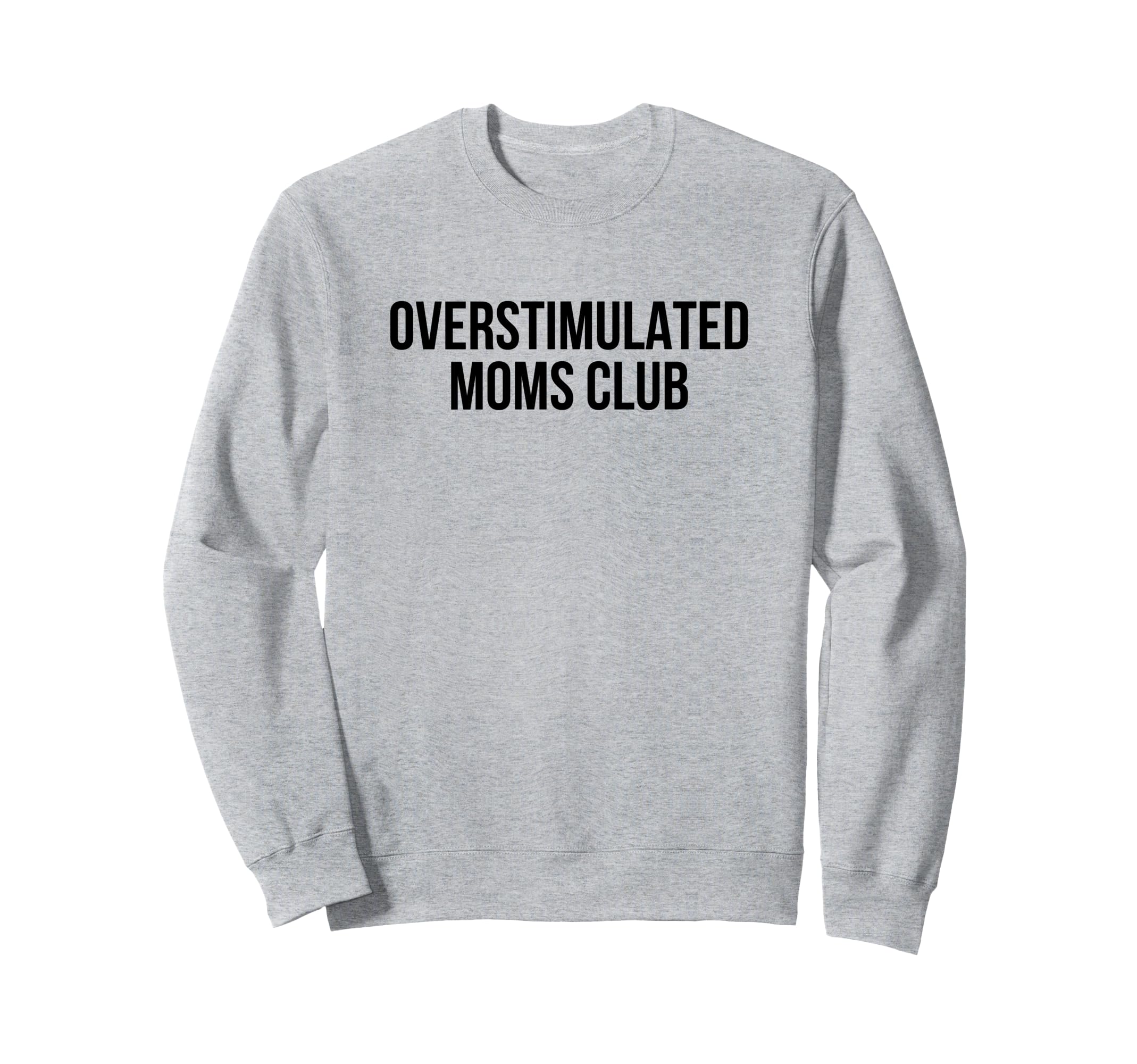 Overstimulated Moms Club Sweatshirt - Minimalist Print Men Women - T-Shirt, Sweatshirt, Hoodie