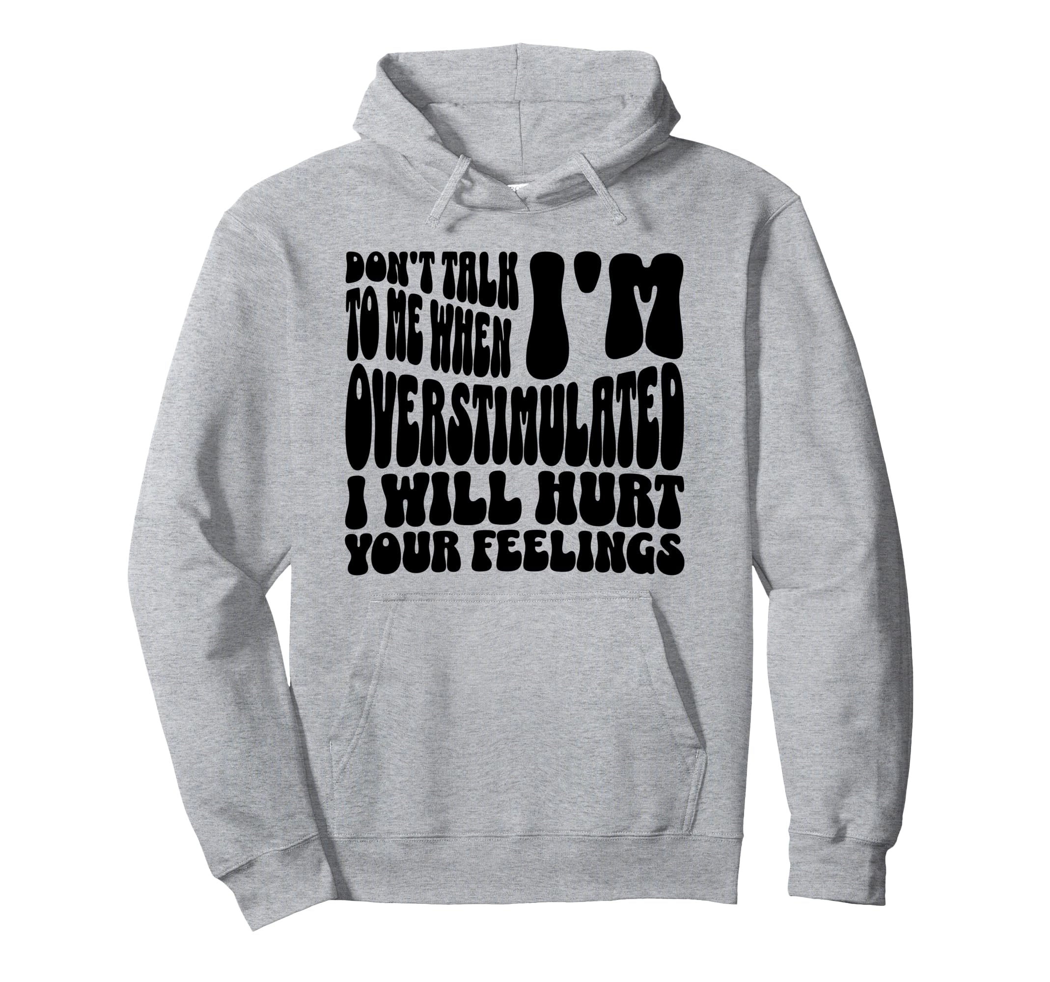 Dont Talk To Me When Im Overstimulated Hoodie - Trendy Graphic Unisex - T-Shirt, Sweatshirt, Hoodie