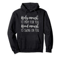 Holy Enough To Pray You Hood Enough Hoodie - Fun Novelty Design Men Women - T-Shirt, Sweatshirt, Hoodie