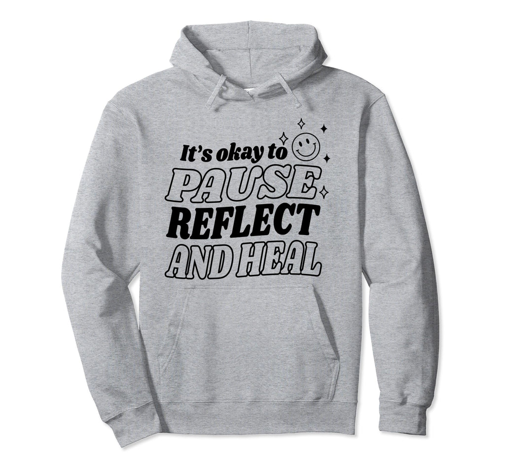 Pause Reflect And Heal Depression Hoodie - Casual Everyday Wear Unisex - T-Shirt, Sweatshirt, Hoodie