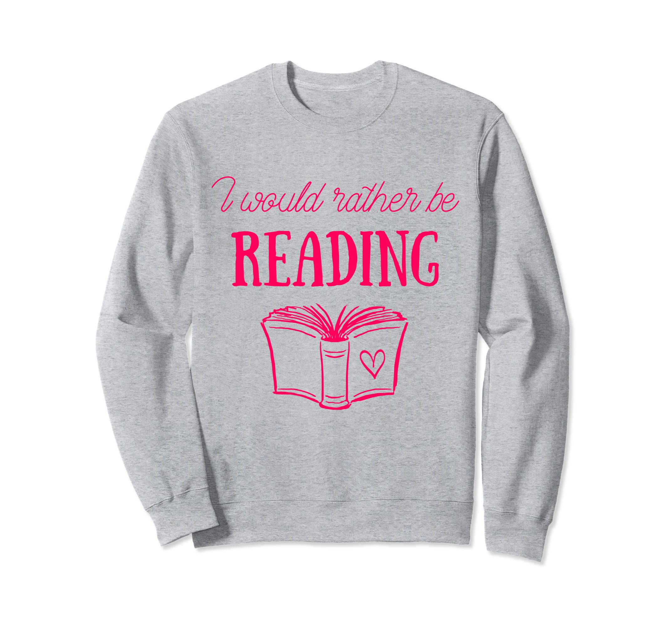 I Would Rather Be Reading Chapter Sweatshirt - Novelty Apparel Men Women - T-Shirt, Sweatshirt, Hoodie