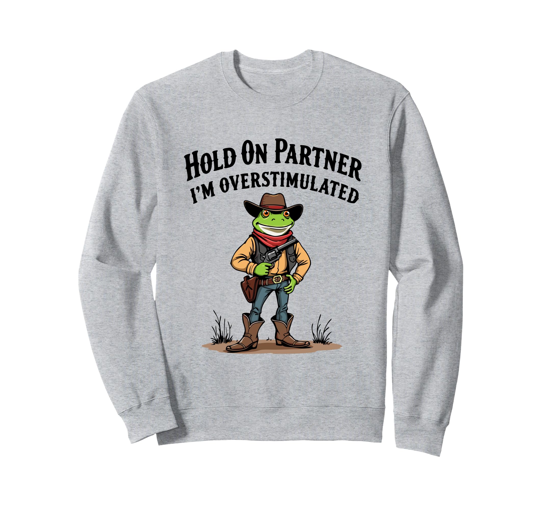 Hold Partner Im Overstimulated Cowboy Sweatshirt - Minimalist Print Unisex - T-Shirt, Sweatshirt, Hoodie