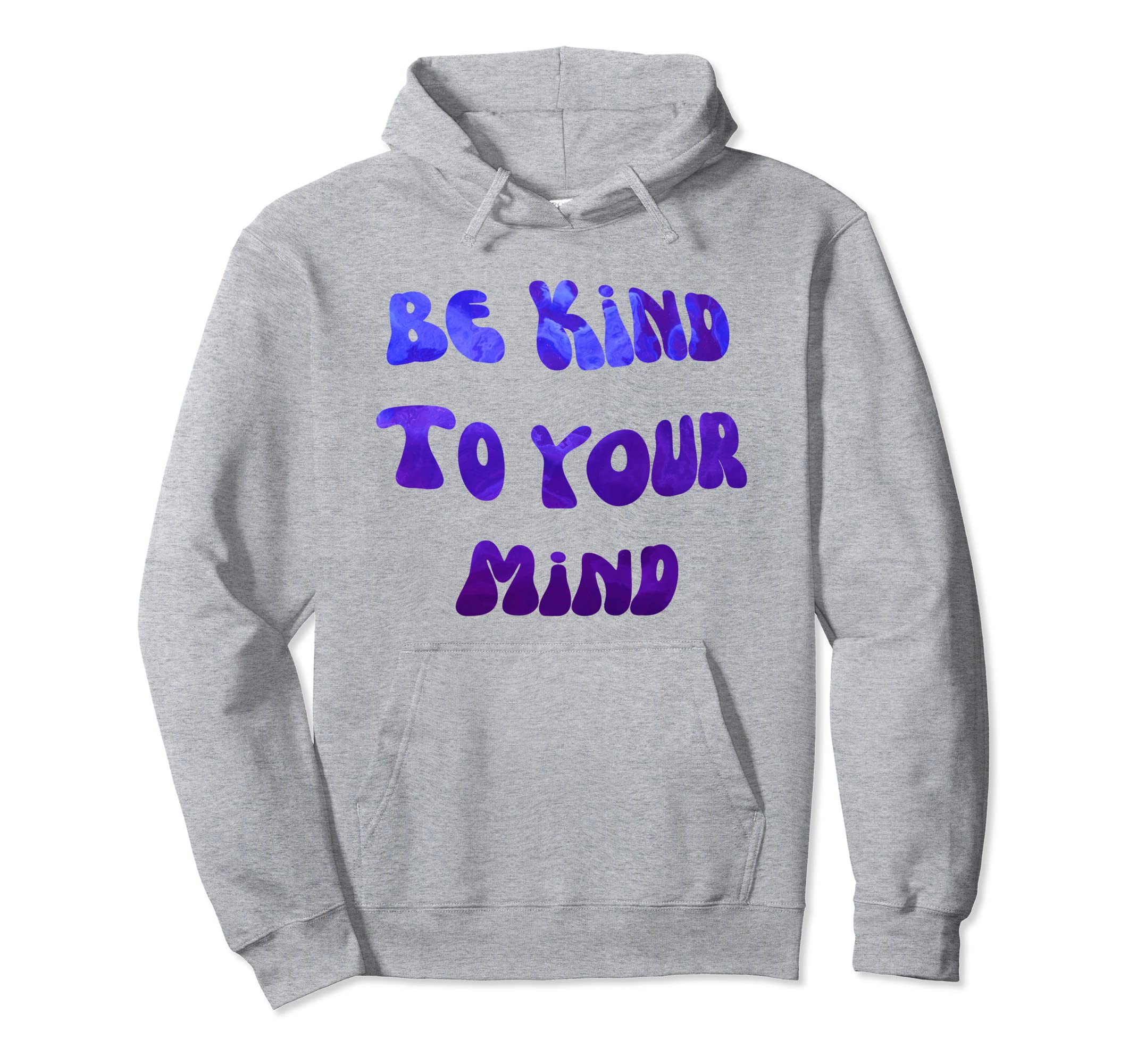 Be Kind To Your Mind Mental Health Matters Hoodie - Unique Graphic Unisex - T-Shirt, Sweatshirt, Hoodie