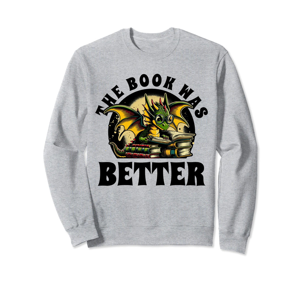 Book Was Better Books Reading Sweatshirt - Minimalist Print Men Women - T-Shirt, Sweatshirt, Hoodie