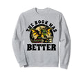 Book Was Better Books Reading Sweatshirt - Minimalist Print Men Women - T-Shirt, Sweatshirt, Hoodie
