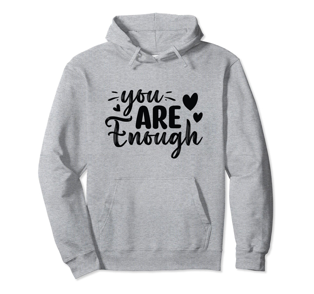 Inspirational You Are Enough Hoodie - Graphic Print Unisex - T-Shirt, Sweatshirt, Hoodie