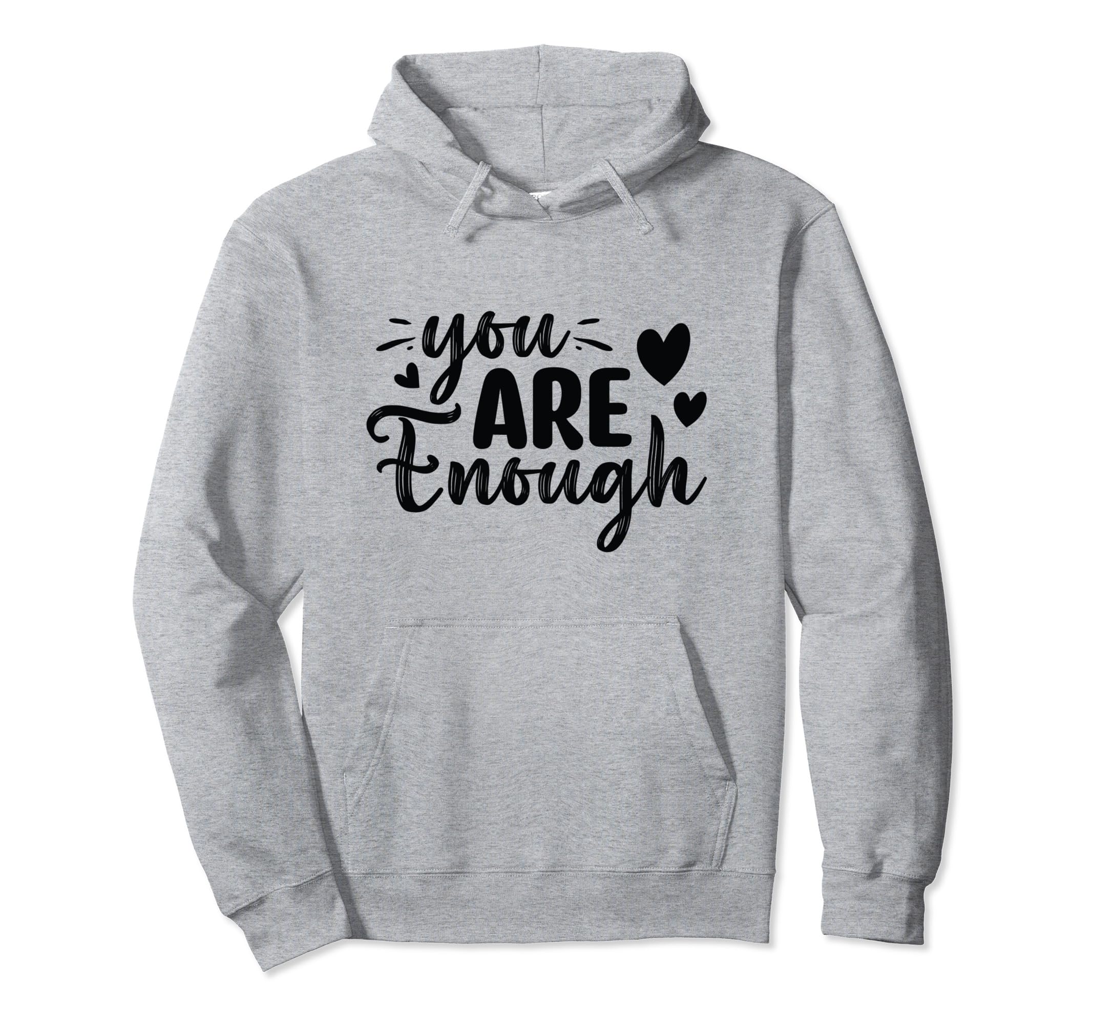 Inspirational You Are Enough Hoodie - Graphic Print Unisex - T-Shirt, Sweatshirt, Hoodie