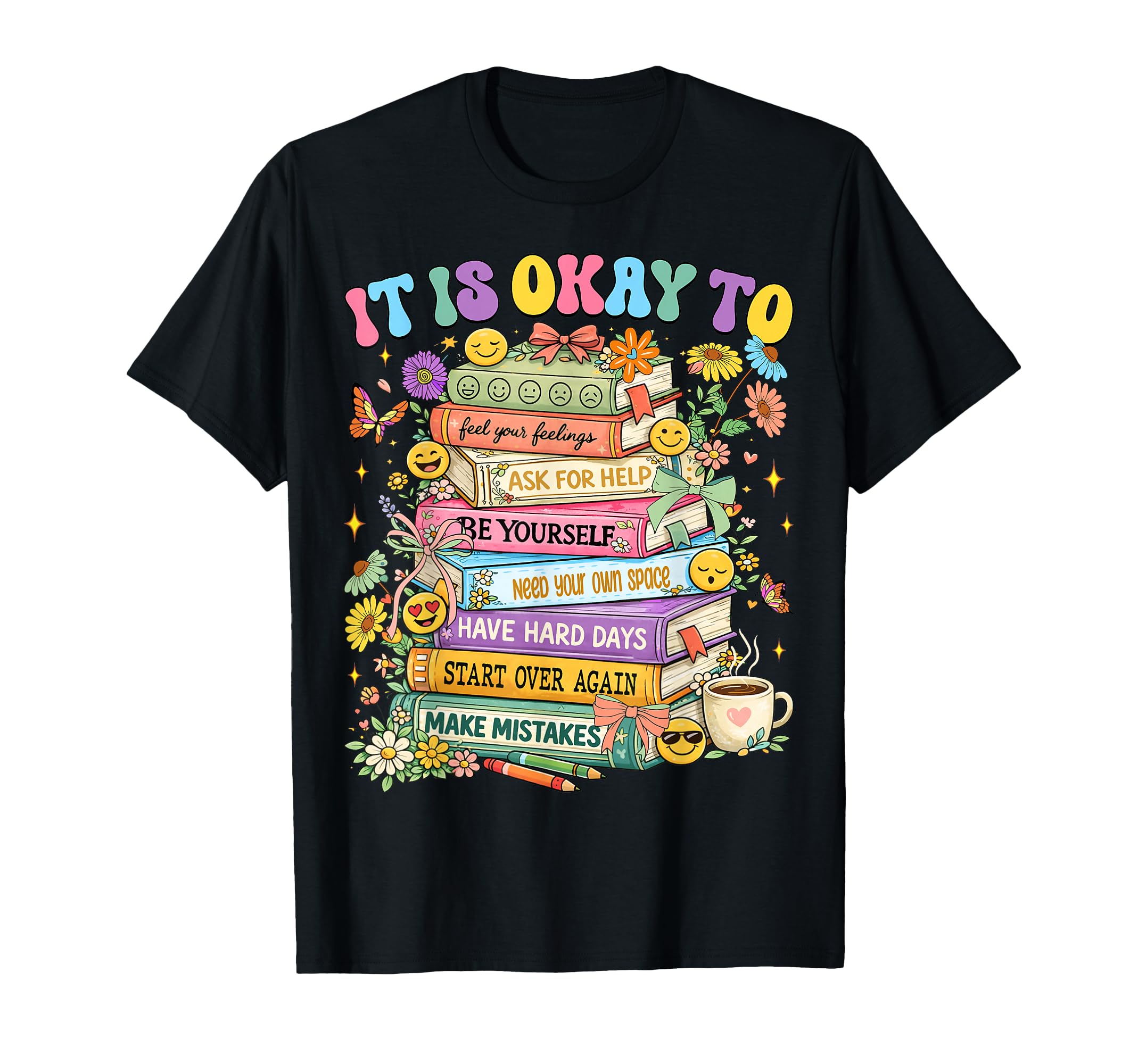 Its Okay To Feel Your Feelings Mental T-Shirt - Graphic Print Unisex - T-Shirt, Sweatshirt, Hoodie