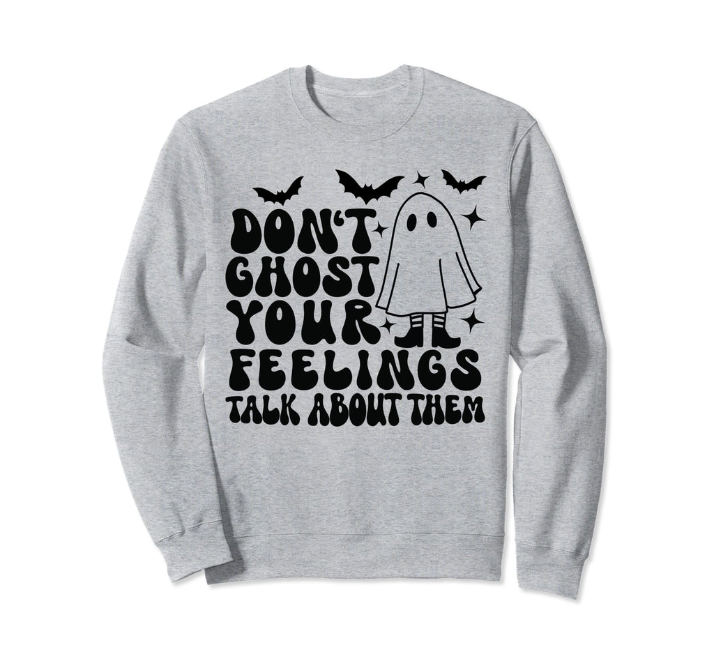 Dont Ghost Your Feelings Halloween Sweatshirt - Streetwear Style Men Women - T-Shirt, Sweatshirt, Hoodie