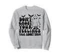 Dont Ghost Your Feelings Halloween Sweatshirt - Streetwear Style Men Women - T-Shirt, Sweatshirt, Hoodie