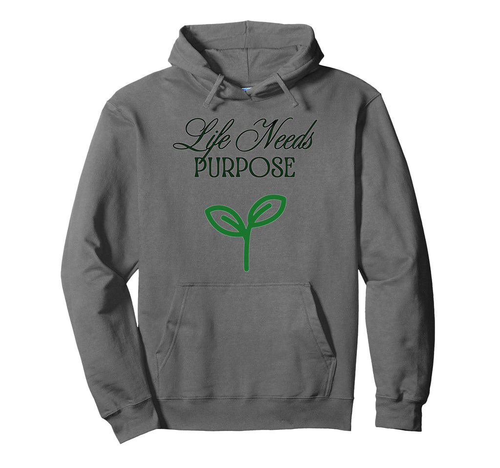 Life Needs Purpose Hoodie - Fun Novelty Design for Adults - T-Shirt, Sweatshirt, Hoodie