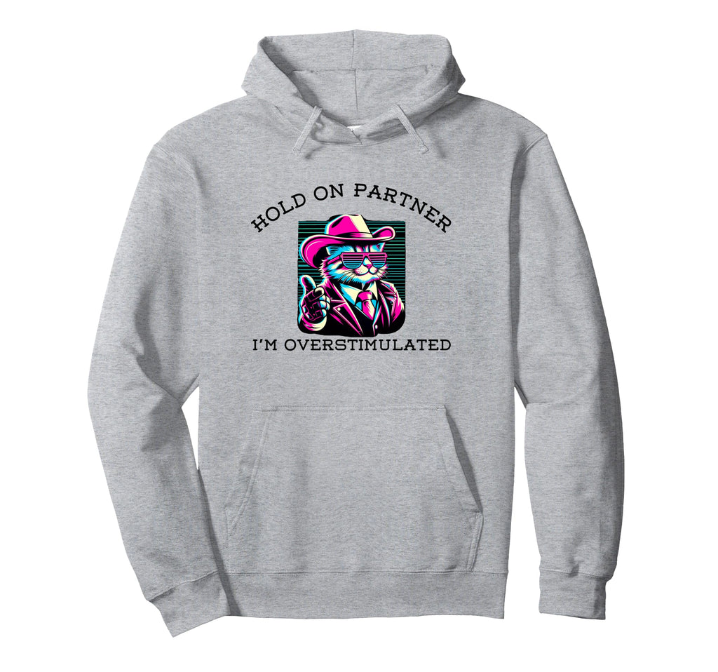 Hold Partner Im Overstimulated Funny Cat Hoodie - Graphic Print for Adults - T-Shirt, Sweatshirt, Hoodie